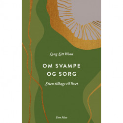 Om svampe og sorg: Stien tilbage til livet