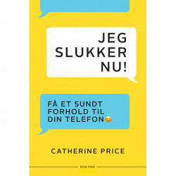 Jeg slukker nu!: Få et sundt forhold til din telefon