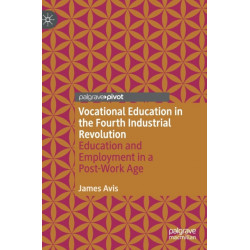 Vocational Education in the Fourth Industrial Revolution: Education and Employment in a Post-Work Age