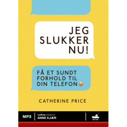 Jeg slukker nu!: Få et sundt forhold til din telefon