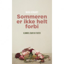 Sommeren er ikke helt forbi: Klummer, essays og tekster