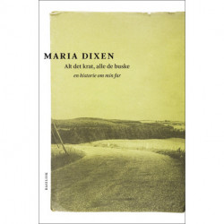 Alt det krat, alle de buske: en historie om min far