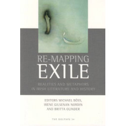 Re-Mapping Exile: Realities and Metaphors in Irish Literature and History