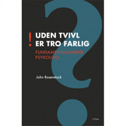 Uden tvivl er tro farlig: Fundamentalismens psykologi