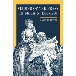 Visions of the Press in Britain, 1850-1950