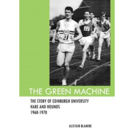 The Green Machine: The Story of Edinburgh University Hare and Hounds