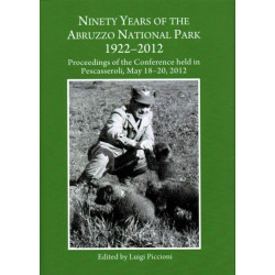 Ninety Years of the Abruzzo National Park 1922-2012: Proceedings of the Conference held in Pescasseroli, May 18-20, 2012