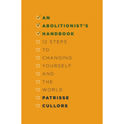 An Abolitionist's Handbook: 12 Steps to Changing Yourself and the World