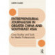 Entrepreneurial journalism in greater China and Southeast Asia: Case Studies and Tools for Media Professionals