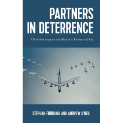 Partners in Deterrence: Us Nuclear Weapons and Alliances in Europe and Asia