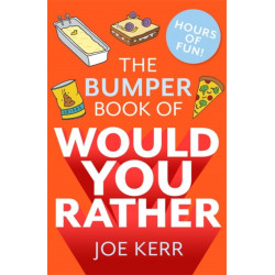 The Bumper Book of Would You Rather?: Over 350 hilarious hypothetical questions for anyone aged 6 to 106 - the perfect stocking filler for kids!
