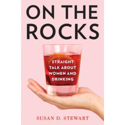 On the Rocks: Straight Talk about Women and Drinking