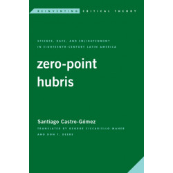 Zero-Point Hubris: Science, Race, and Enlightenment in Eighteenth-Century Latin America