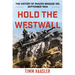 Hold the Westwall: The History of Panzer Brigade 105, September 1944