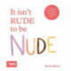 It Isn't Rude to Be Nude