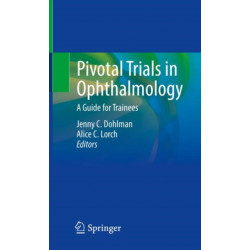 Pivotal Trials in Ophthalmology: A Guide for Trainees