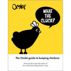 What the Cluck?: The Omlet guide to keeping chickens