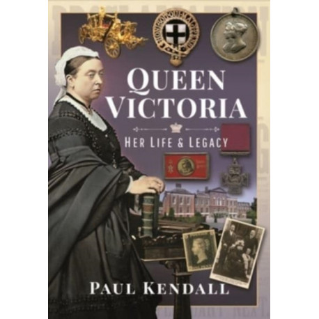 Queen Victoria: Her Life and Legacy