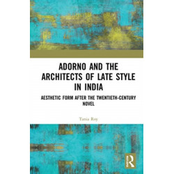 Adorno and the Architects of Late Style in India: Aesthetic Form after the Twentieth-century Novel