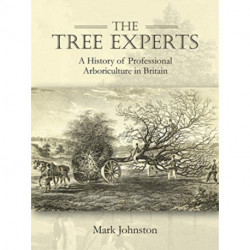 The Tree Experts: A History of Professional Arboriculture in Britain