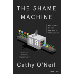 The Shame Machine: Who Profits in the New Age of Humiliation