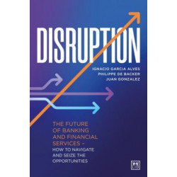 Disruption: The future of banking and financial services - how to navigate and seize the opportunities