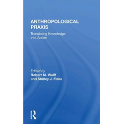 Anthropological Praxis: Translating Knowledge Into Action
