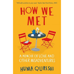 How We Met: A Memoir of Love and Other Misadventures