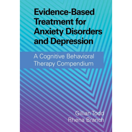 Evidence-Based Treatment for Anxiety Disorders and Depression: A Cognitive Behavioral Therapy Compendium