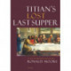 Titian’s Lost Last Supper: A New Workshop Discovery