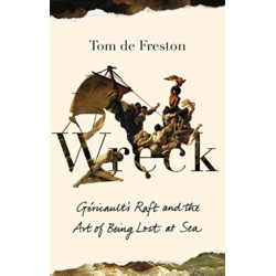 Wreck: Gericault’s Raft and the Art of Being Lost at Sea