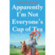 Apparently I’m Not Everyone’s Cup of Tea: Memoir of a Bemused Support Worker