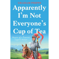 Apparently I’m Not Everyone’s Cup of Tea: Memoir of a Bemused Support Worker