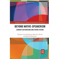 Beyond Native-Speakerism: Current Explorations and Future Visions