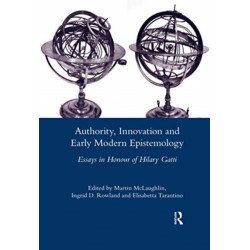 Authority, Innovation and Early Modern Epistemology: Essays in Honour of Hilary Gatti