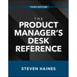 The Product Manager's Desk Reference, Third Edition