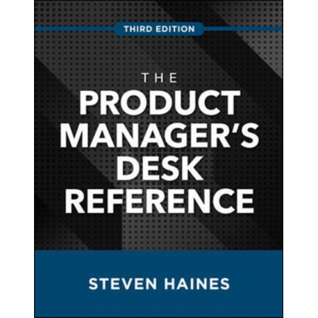 The Product Manager's Desk Reference, Third Edition