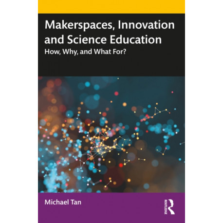 Makerspaces, Innovation and Science Education: How, Why, and What For?