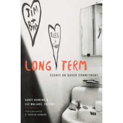Long Term: Essays on Queer Commitment