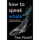 How to Speak Whale: A Voyage into the Future of Animal Communication