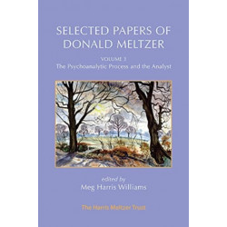 Selected Papers of Donald Meltzer - Volume 3: The Psychoanalytic Process and the Analyst
