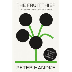 The Fruit Thief: or, One-Way Journey into the Interior: A Novel