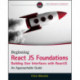 Beginning ReactJS Foundations Building User Interfaces with ReactJS: An Approachable Guide