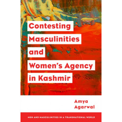 Contesting Masculinities and Women’s Agency in Kashmir