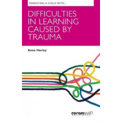 Parenting A Child With Difficulties In Learning Caused By Trauma