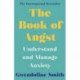 The Book of Angst: Understand and Manage Anxiety