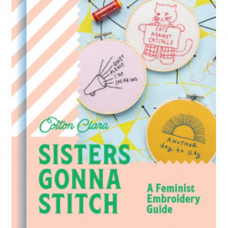 Sisters Gonna Stitch: A Feminist Embroidery Guide