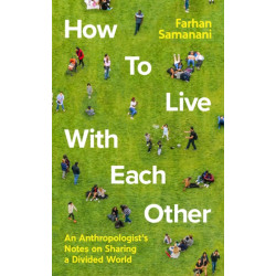 How To Live With Each Other: An Anthropologist's Notes on Sharing a Divided World