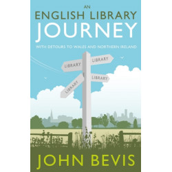 An English Library Journey: With Detours to Wales and Northern Ireland