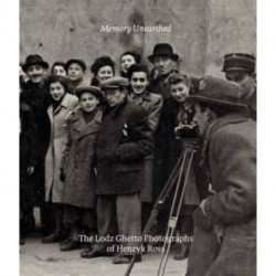 Memory Unearthed: The Lodz Ghetto Photographs of Henryk Ross